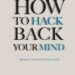 How to Hack Back Your Mind Summary (Ramzi Najjar)