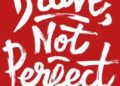 Brave, Not Perfect by Reshma Saujani