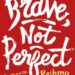 Brave, Not Perfect by Reshma Saujani