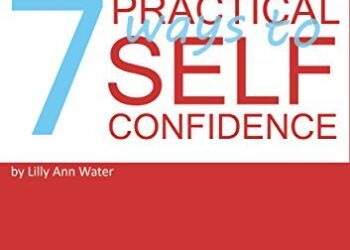 Seven practical ways to self-confidence by Lilly Ann Water Summary