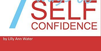 Seven practical ways to self-confidence by Lilly Ann Water Summary
