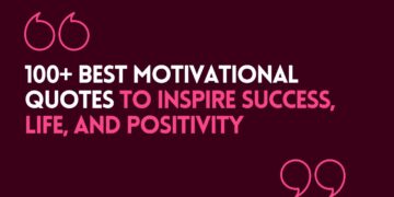 100+ Best Motivational Quotes to Inspire Success, Life, and Positivity