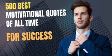 500 Best Motivational Quotes of All Time: Famous Inspirational Quotes with Authors for Success, Life & Personal Growth
